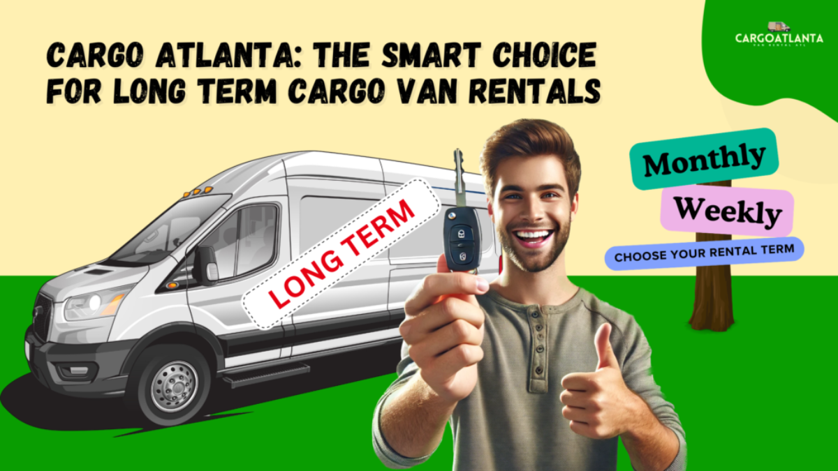 Cargo Atlanta: The Smart Choice For Long Term Cargo Van Rentals